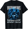 Whatever Daddy Wants Daddy Gets Alpha Wolf Meme Cringe Furry T-Shirt Unisex T-shirt, Sweatshirt, Hoodie, Long Sleeve Tee