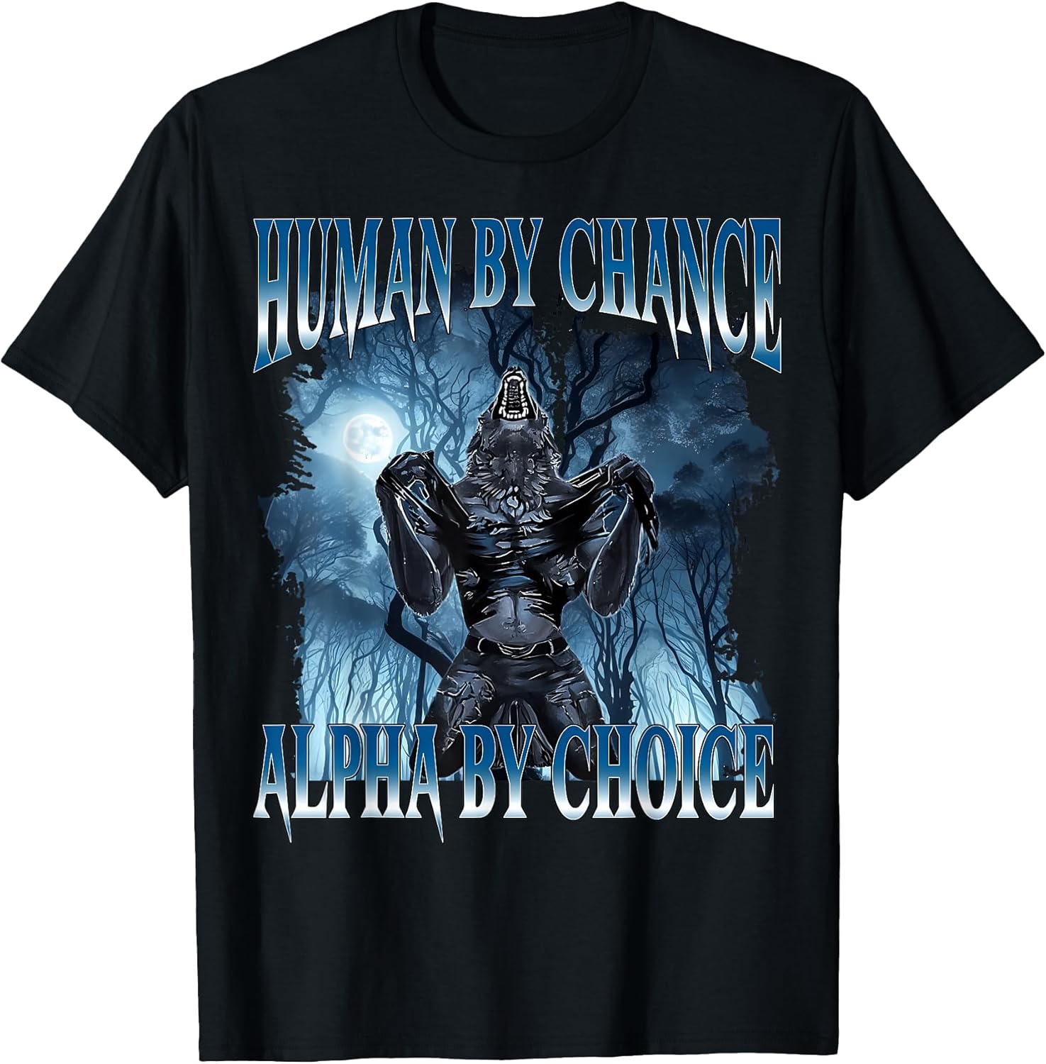 Human by Chance Alpha by Choice Funny Cringe Alpha Wolf Meme T-Shirt Unisex T-shirt, Sweatshirt, Hoodie, Long Sleeve Tee