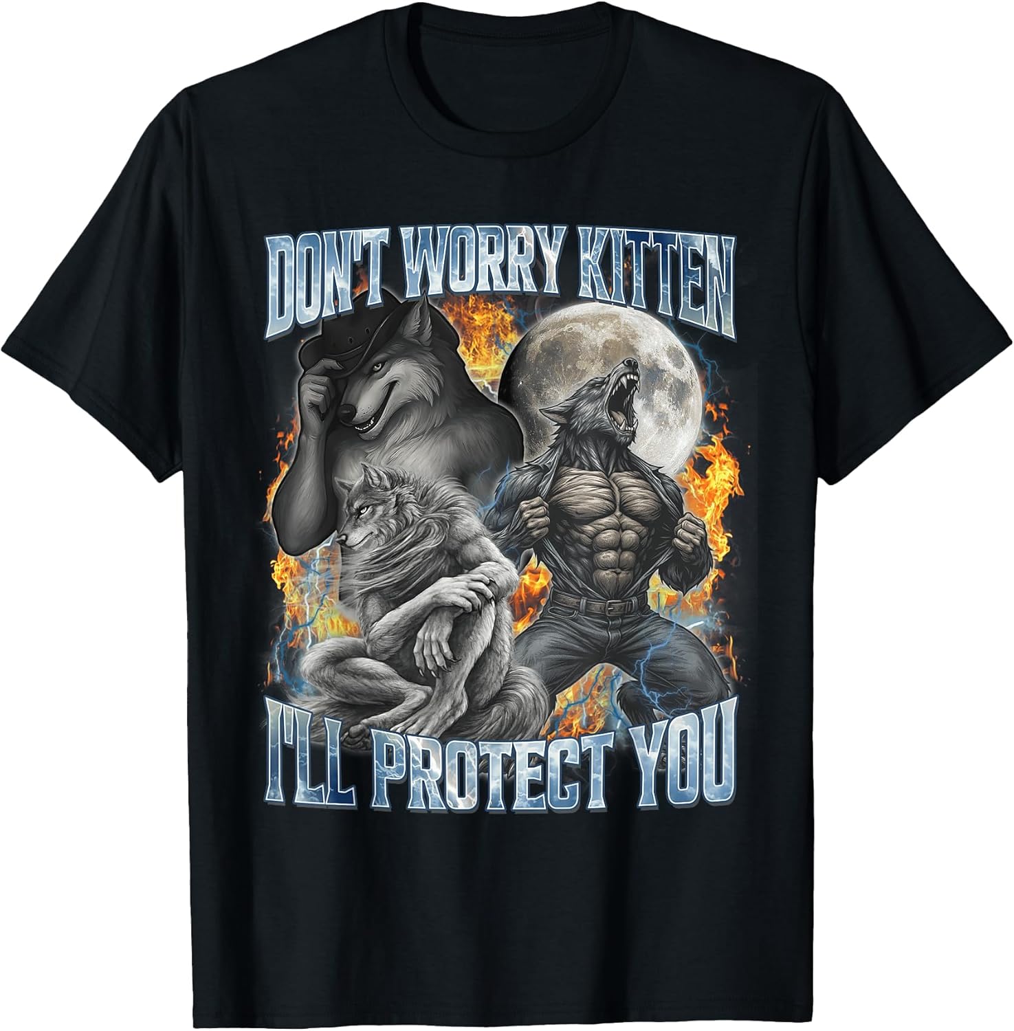 Don't Worry Kitten I'll Protect You Funny Alpha Wolf Meme T-Shirt Unisex T-shirt, Sweatshirt, Hoodie, Long Sleeve Tee