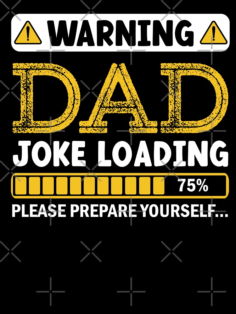 Warning Dad Joke Loading Please Prepare Yourself by Alpha555 Unisex T-shirt, Sweatshirt, Hoodie, Long Sleeve Tee