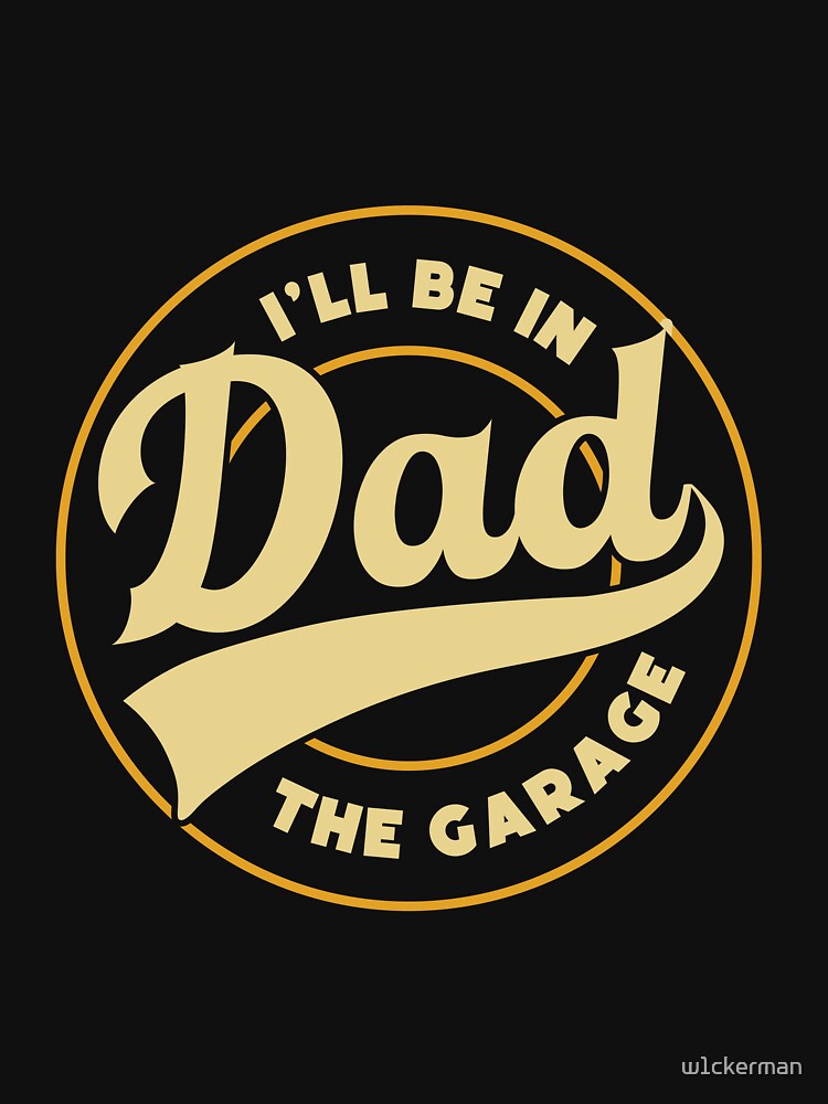 DAD garage dad jokes funny fathers day papa pops birthday by w1ckerman Unisex T-shirt, Sweatshirt, Hoodie, Long Sleeve Tee