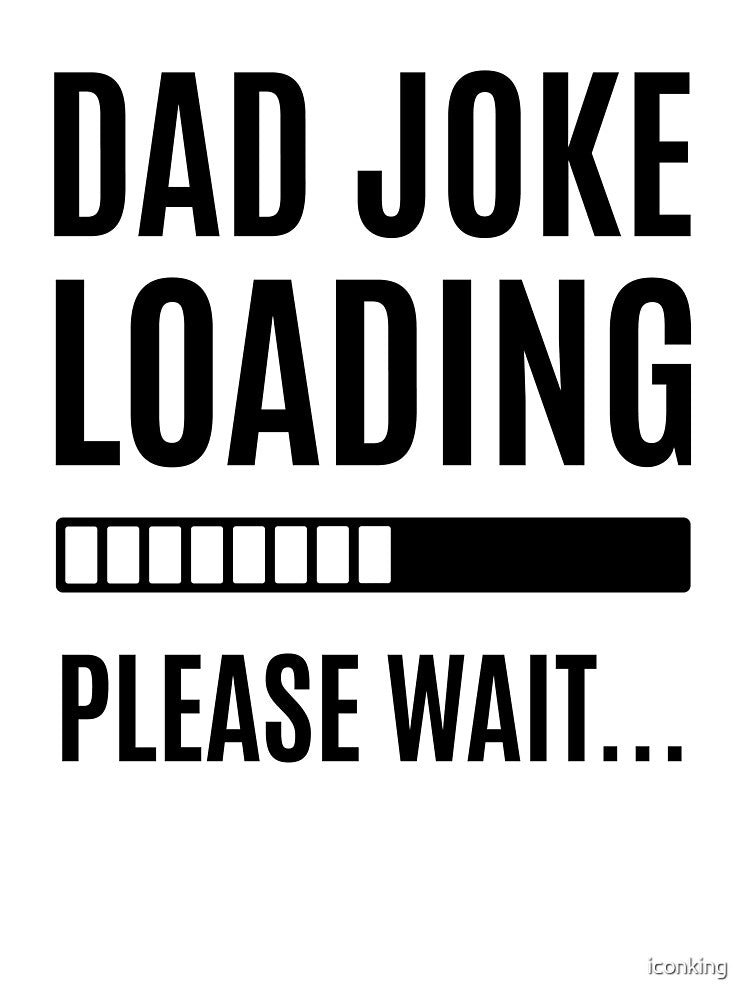 Dad Joke loading by iconking Unisex T-shirt, Sweatshirt, Hoodie, Long Sleeve Tee